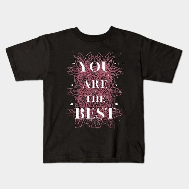 you are the best Kids T-Shirt by crearty art